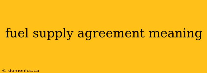 fuel supply agreement meaning