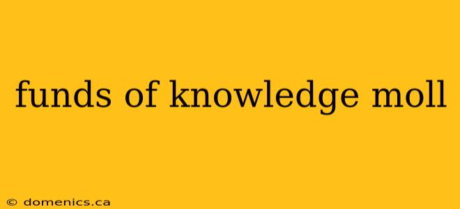 funds of knowledge moll