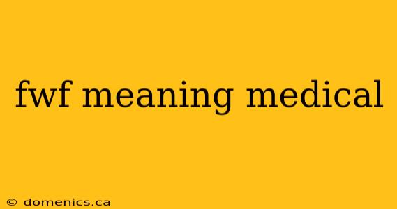 fwf meaning medical