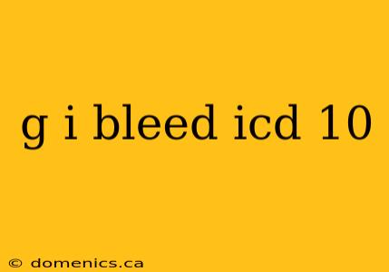 g i bleed icd 10