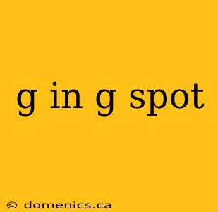 g in g spot