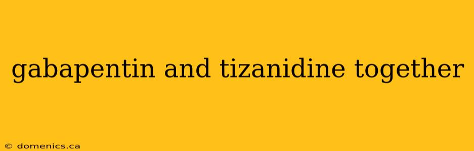 gabapentin and tizanidine together