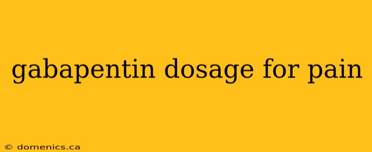 gabapentin dosage for pain