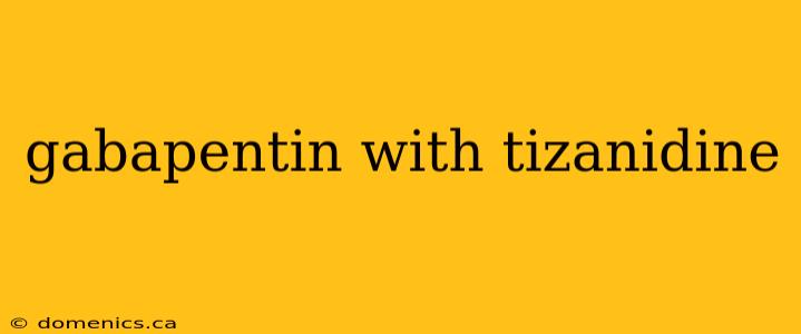 gabapentin with tizanidine
