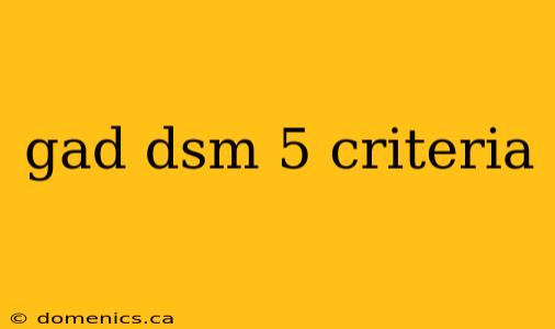 gad dsm 5 criteria