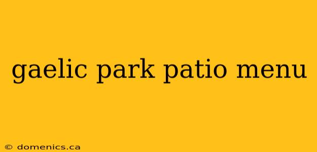 gaelic park patio menu
