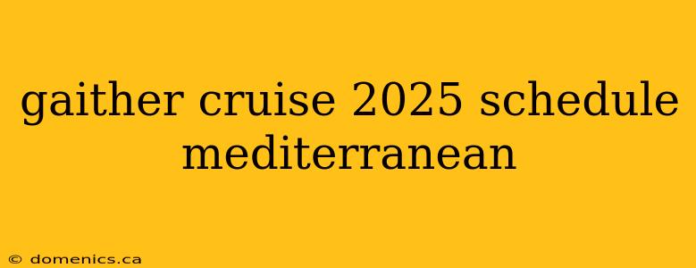gaither cruise 2025 schedule mediterranean
