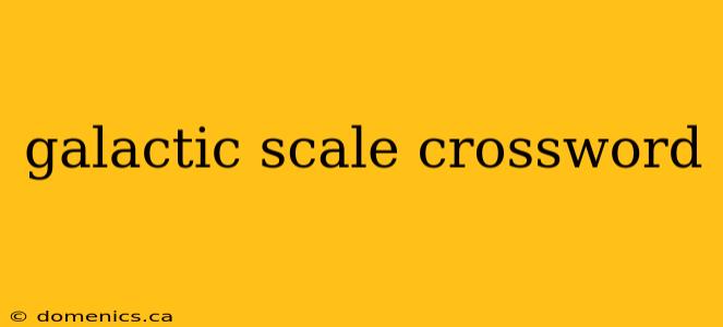 galactic scale crossword