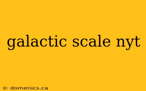 galactic scale nyt