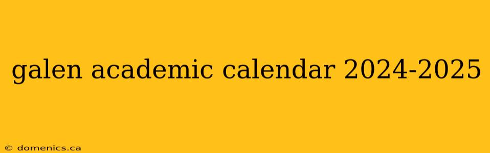 galen academic calendar 2024-2025