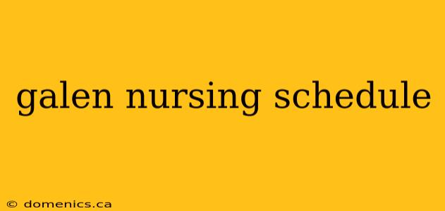 galen nursing schedule