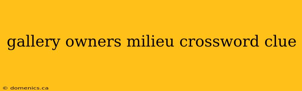 gallery owners milieu crossword clue