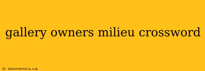 gallery owners milieu crossword