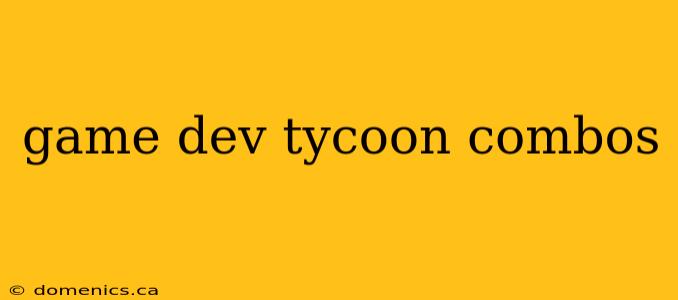 game dev tycoon combos