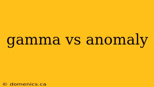 gamma vs anomaly