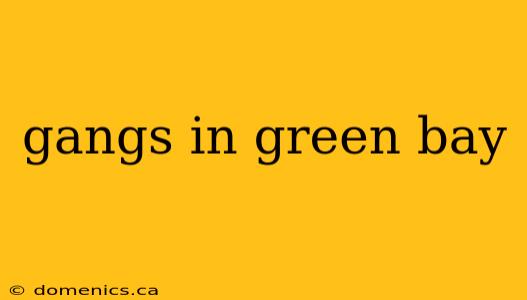 gangs in green bay