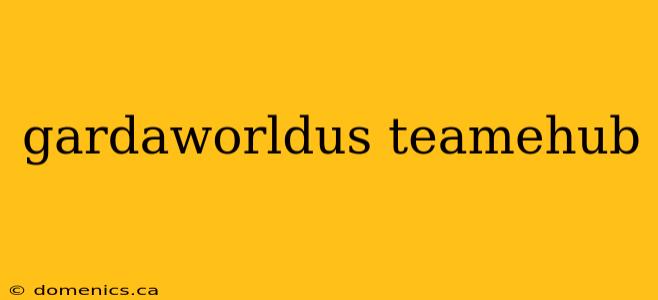 gardaworldus teamehub