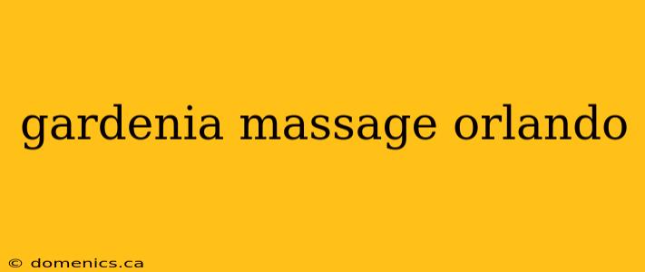 gardenia massage orlando