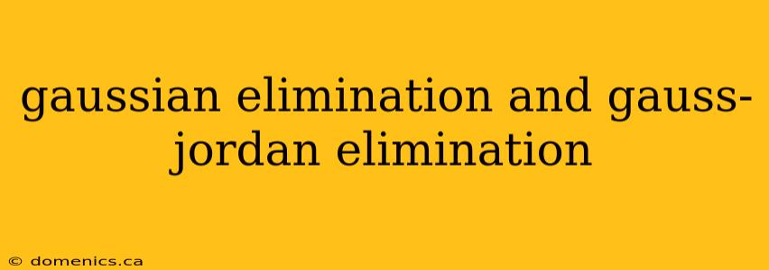 gaussian elimination and gauss-jordan elimination