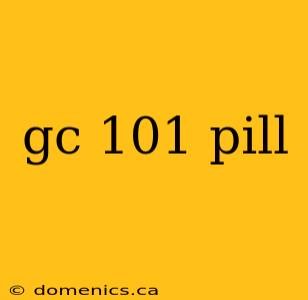 gc 101 pill