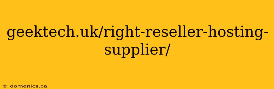 geektech.uk/right-reseller-hosting-supplier/