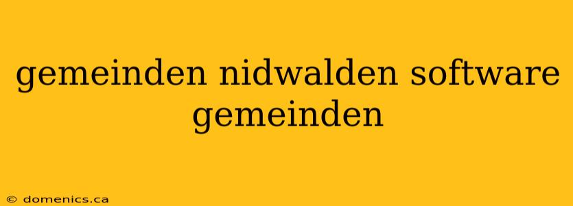 gemeinden nidwalden software gemeinden