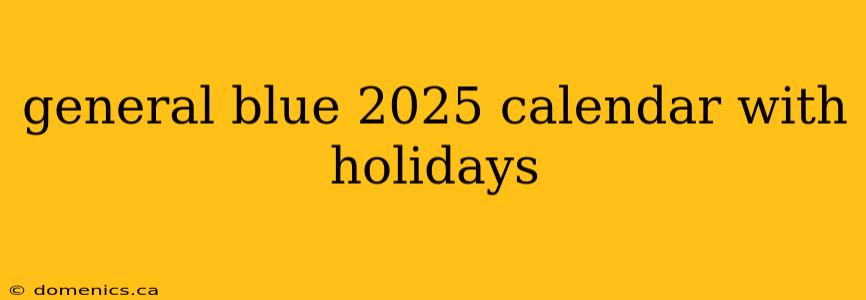 general blue 2025 calendar with holidays