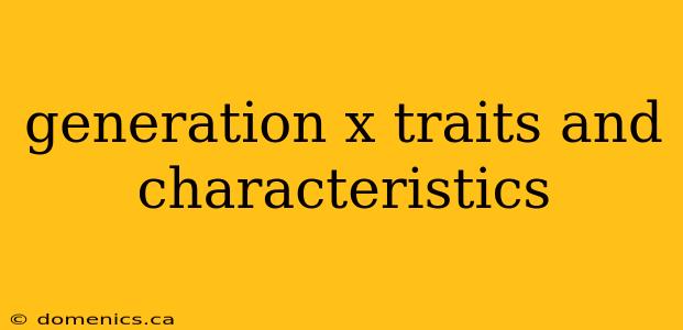 generation x traits and characteristics