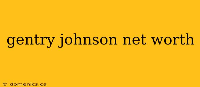 gentry johnson net worth