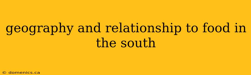 geography and relationship to food in the south