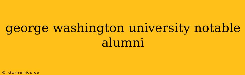 george washington university notable alumni