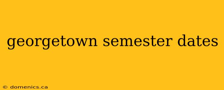 georgetown semester dates