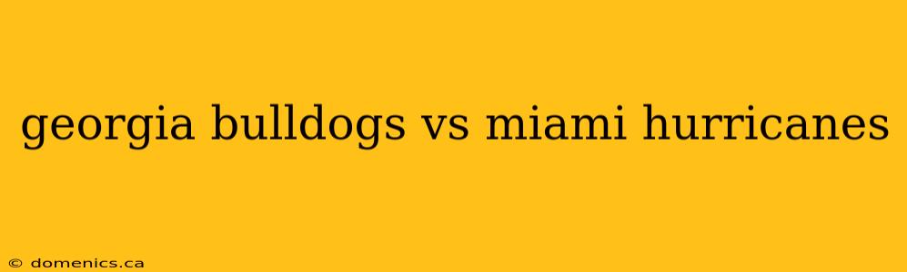 georgia bulldogs vs miami hurricanes