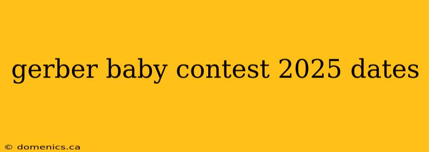 gerber baby contest 2025 dates