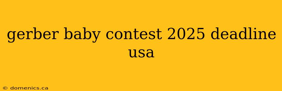 gerber baby contest 2025 deadline usa