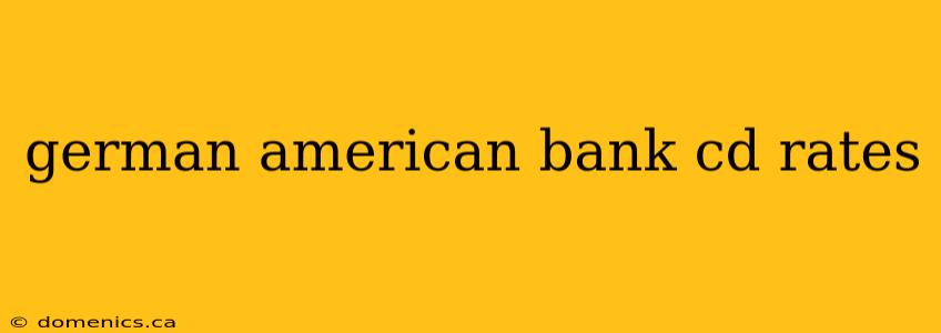 german american bank cd rates