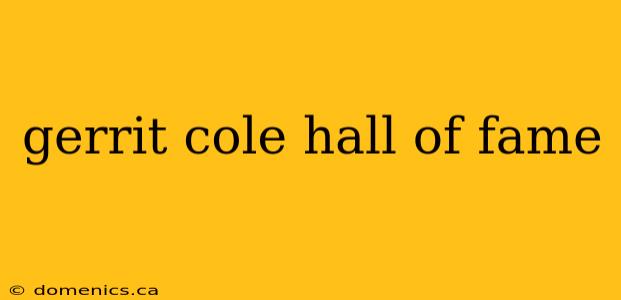 gerrit cole hall of fame