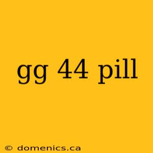 gg 44 pill