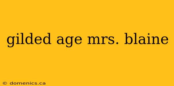 gilded age mrs. blaine