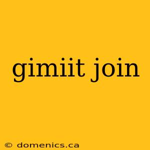 gimiit join