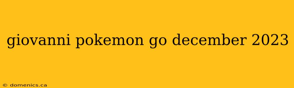 giovanni pokemon go december 2023
