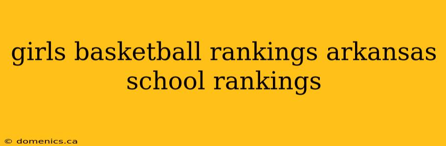 girls basketball rankings arkansas school rankings