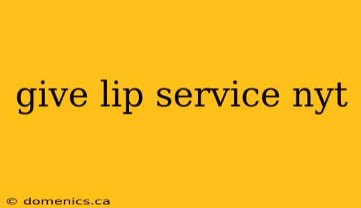 give lip service nyt