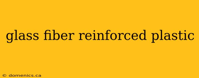 glass fiber reinforced plastic