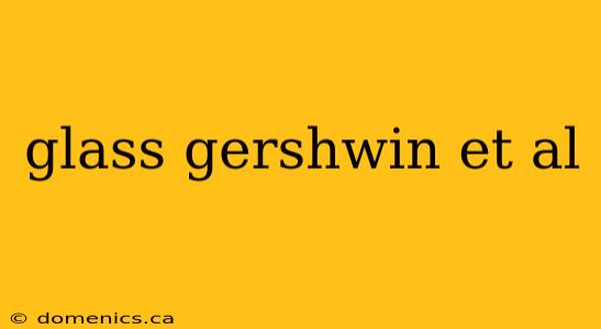 glass gershwin et al