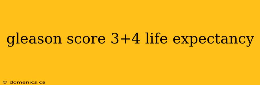 gleason score 3+4 life expectancy