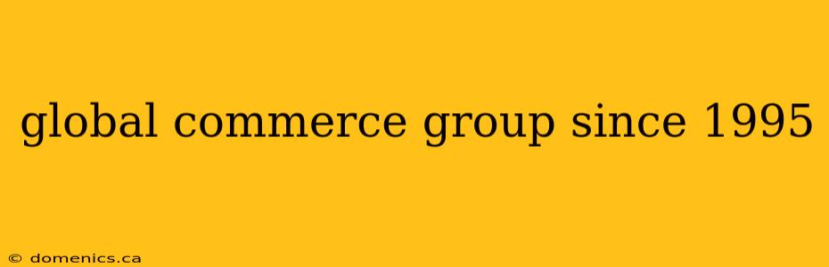 global commerce group since 1995