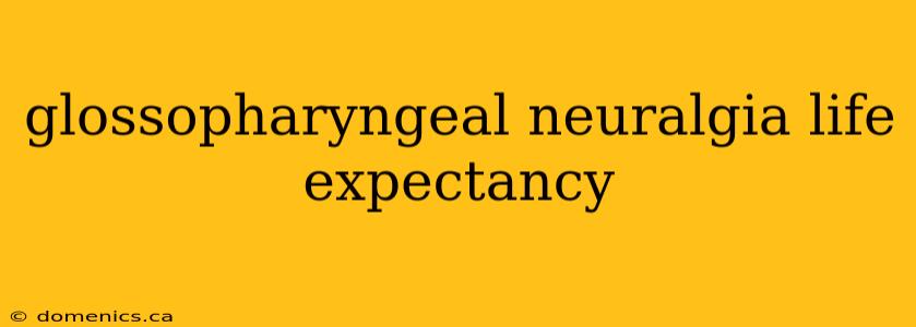 glossopharyngeal neuralgia life expectancy