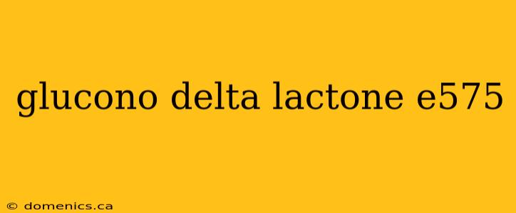 glucono delta lactone e575