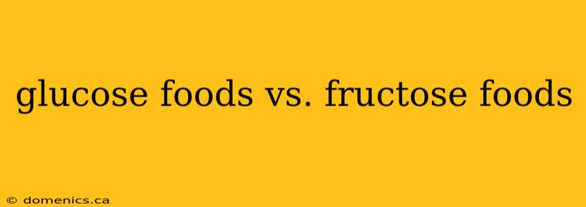 glucose foods vs. fructose foods